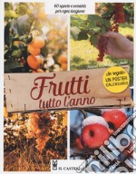 Frutti tutto l'anno. 60 specie e varietà per ogni stagione. Con Calendario libro