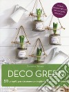 Deco green. 50 progetti per decorare con le piante la casa e il balcone! libro di Delvaux Catherine