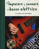 Imparare a suonare il basso elettrico. Una guida per principianti. Ediz. a spirale. Con CD-Audio libro