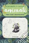 Animali. Imparate a disegnare 75 animali in dieci passaggi! Disegnare è facile. Ediz. illustrata libro