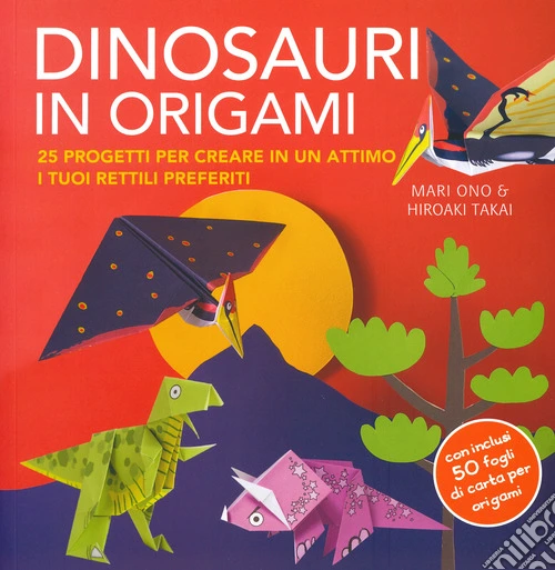 Dinosauri in origami. 25 progetti per creare in un attimo i tuoi rettili preferiti. Con gadget