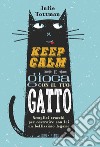 Keep calm e gioca con il tuo gatto. Semplici trucchi per costruire con lui un bellissimo legame libro di Tottman Julie