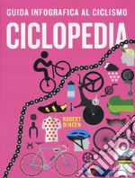 Ciclopedia. Guida infografica al ciclismo. Ediz. a colori libro