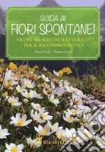 Guida ai fiori spontanei. Nuova ediz. libro