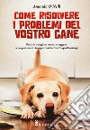 Come risolvere i problemi del vostro cane libro di O'Neill Amanda