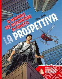 La prospettiva. Il manuale del disegnatore di fumetti. Esercizi guidati per principianti libro