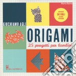 Giochiamo agli origami. 25 progetti per bambini. Con gadget libro