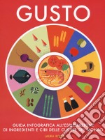 Gusto. Guida infografica all'esplorazione di ingredienti e cibi delle cucine del mondo libro