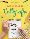 Corso base di calligrafia in 24 lezioni. Ediz. illustrata libro