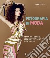 Fotografia di moda. Una raccolta completa delle migliori pose fotografiche per aspiranti fotografi e professionisti libro