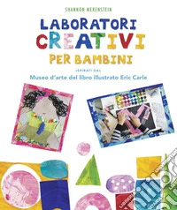 Laboratori creativi per bambini ispirati dal Museo d'arte del libro illustrato Eric Carle
