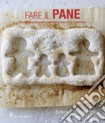 Fare il pane. Ricette passo passo per fare il pane con i bambini. Ediz. illustrata