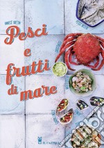 Pesci e frutti di mare. Ediz. illustrata