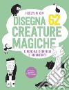 Disegna 62 creature magiche e rendile originali e divertenti libro