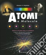 Atomi e molecole. Breve storia della chimica. Ediz. a colori
