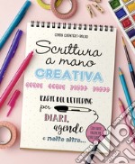 Scrittura a mano creativa. L'arte del lettering per diari, agende e molto altro... libro