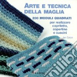 Arte e tecnica della maglia. 200 moduli quadrati per realizzare copriletto, copertine e cuscini libro