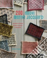 200 nuovi motivi jacquard. Raccolta di schemi bicolore originali e alternativi. Ediz. illustrata libro