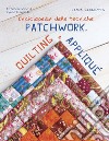 Enciclopedia delle tecniche patchwork, quilting e appliqué libro
