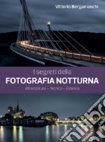 I segreti della fotografia notturna. Attrezzatura, tecnica, estetica