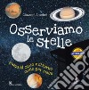 Osserviamo le stelle. Guida al cielo notturno mese per mese. Ediz. a colori. Con gadget libro