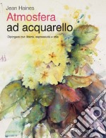 Atmosfera ad acquarello. Dipingere con libertà, espressività e stile. Ediz. a colori libro