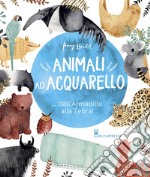 Animali ad acquarello... dall'armadillo alla zebra! Ediz. a colori libro