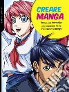 Creare manga. Una guida interattiva per imparare l'arte di illustrare i manga. Ediz. a colori libro