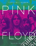 Pink Floyd. Tutti gli album. Ediz. a colori libro