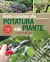 Guida completa alla potatura delle piante. Ediz. illustrata libro