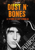 Dust N'Bones. La storia di Izzy Stradlin libro