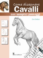 Come disegnare cavalli con semplici passaggi. Ediz. a colori libro