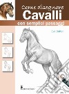 Come disegnare cavalli con semplici passaggi. Ediz. a colori libro