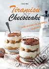 Tiramisù & cheesecake. Tante versioni da preparare a da gustare. Ediz. illustrata libro