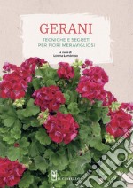 Gerani. Tecniche e segreti per fiori meravigliosi. Ediz. illustrata libro