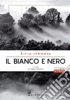 La tecnica fotografica. Il bianco e nero. Ediz. illustrata libro