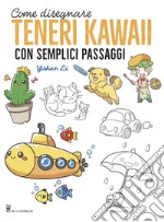 Come disegnare teneri kawaii con semplici passaggi. Ediz. illustrata libro