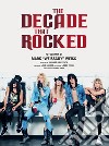 The decade that rocked. Ediz. illustrata libro di Weiss Mark «Weissguy» Bienstock R. (cur.)