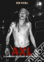 Axl. La biografia del leader dei Guns n'Roses libro