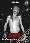 Axl. La biografia del leader dei Guns n'Roses libro di Paisli Ken