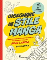 Disegnare in stile manga. Una guida passo passo per principianti per imparare a disegnare anime e manga libro