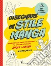 Disegnare in stile manga. Una guida passo passo per principianti per imparare a disegnare anime e manga libro