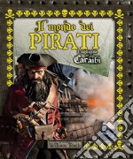 Il mondo dei pirati. I tagliagole dei Caraibi. Ediz. a colori libro