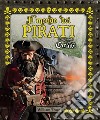 Il mondo dei pirati. I tagliagole dei Caraibi. Ediz. a colori libro