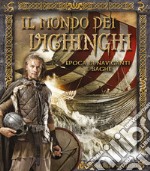 Il mondo dei vichinghi. Epoca di naviganti e saghe libro