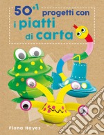 50+1 progetti con i piatti di carta. Ediz. a colori libro