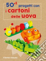 50+1 progetti con i cartoni delle uova. Ediz. a colori libro