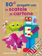 50+1 progetti con le scatole di cartone. Ediz. a colori libro