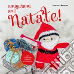 Amigurumi per il Natale. Oltre 20 progetti originali all'uncinetto