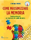 Come massimizzare la memoria. Tecniche ed esercizi per ricordare tutto quello che volete libro di Hancock Jonathan